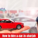 How to Hire a car in Sharjah, UAE?